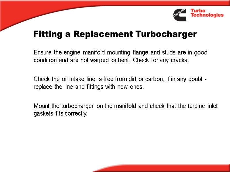 Fitting a Replacement Turbocharger  Ensure the engine manifold mounting flange and studs are
